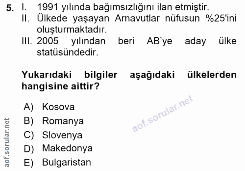 5. soru: 1. 1991 yılında bağımsızlığını ilan etmiştir. Il. Ülkede yaşayan Arnavutlar nüfusun %25'ini oluşturmaktadır. III. 200…