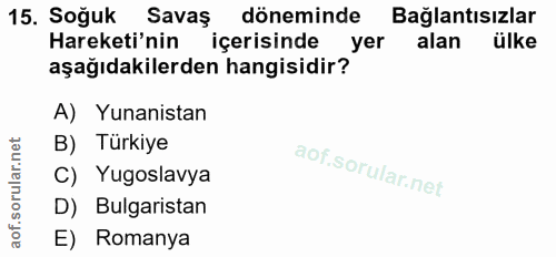 15. soru: Soğuk Savas döneminde Bağlantısızlar Hareketi'nin içerisinde yer alan ülke aşağıdakilerden hangisidir? A) Yunanistan…