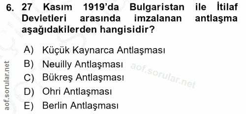 6. soru: 27 Kasım 1919' da Bulgaristan ile Itilaf Devletleri arasında imzalanan antlaşma aşağıdakilerden hangisidir? A) Küçük…