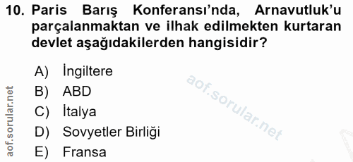 10. soru: Paris Barış • Konferansı'nda, Arnavutluk'u parçalanmaktan ve ilhak edilmekten kurtaran devlet aşağıdakilerden hangisi…