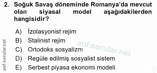 2. soru: Soğuk Savaş döneminde Romanya'da mevcut olan siyasal model aşağıdakilerden hangisidir? A) Izolasyonist rejim B) Stali…