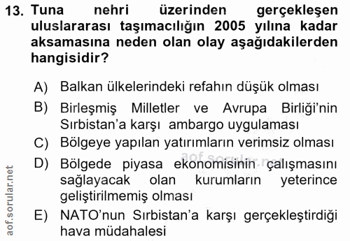13. soru: Tuna nehri üzerinden gerçekleşen uluslararası taşımacılığın 2005 yılına kadar aksamasına neden olan olay aşağıdakiler…
