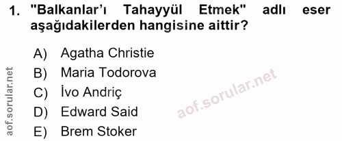 1. soru: "Balkanlar'ı Tahayyül Etmek" adlı eser aşağıdakilerden hangisine aittir? A) Agatha Christie B) Maria Todorova C) Ivo…