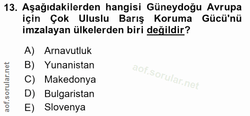 13. soru: Aşağıdakilerden hangisi Güneydoğu Avrupa için Çok Uluslu Barış Koruma Gücü'nü imzalayan ülkelerden biri değildir? A)…