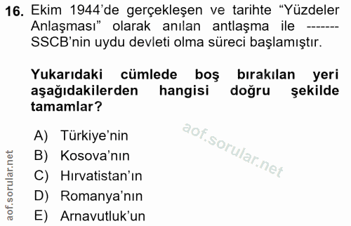 16. soru: Ekim 1944'de gerçekleşen ve tarihte "Yüzdeler Anlaşması" olarak anılan antlaşma ile — SSCB nin uydu devleti olma süre…
