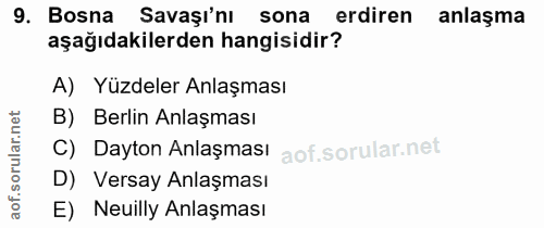 9. soru: Bosna Savaşı'nı sona erdiren anlaşma aşağıdakilerden hangisidir? A) Yüzdeler Anlaşması B) Berlin Anlaşması C) Dayton…
