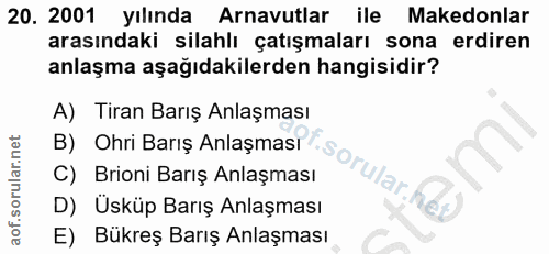 20. soru: 2001 yılında Arnavutlar ile Makedonlar arasındaki silahlı çatışmaları sona erdiren anlaşma aşağıdakilerden hangisidir…