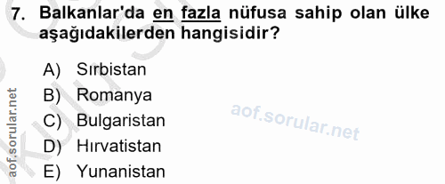 7. soru: Balkanlar'da en fazla nüfusa sahip olan ülke aşağıdakilerden hangisidir? A) Sırbistan B) Romanya C) Bulgaristan D) Hi…