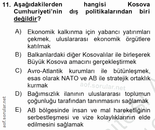 11. soru: Aşağıdakilerden hangisi Kosova Cumhuriyeti'nin dış politikalarından biri değildir? A) Ekonomik kalkınma için yabancı…