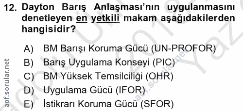 12. soru: Dayton Barış Anlaşması'nın uygulanmasını denetleyen en yetkili makam aşağıdakilerden hangisidir? A) BM Barışı Koruma…