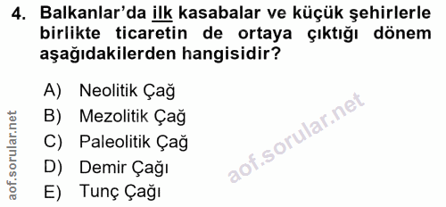 4. soru: Balkanlar'da ilk kasabalar ve küçük şehirlerle birlikte ticaretin de ortaya çıktığı dönem aşağıdakilerden hangisidir?…