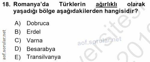 18. soru: Romanya'da Türklerin ağırlıklı olarak yaşadığı bölge aşağıdakilerden hangisidir? A) Dobruca B) Erdel C) Varna aof sgr…