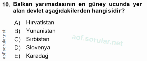 10. soru: Balkan yarımadasının en güney ucunda yer alan devlet aşağıdakilerden hangisidir? A) Hirvatistan Yunanistan C) Sırbist…