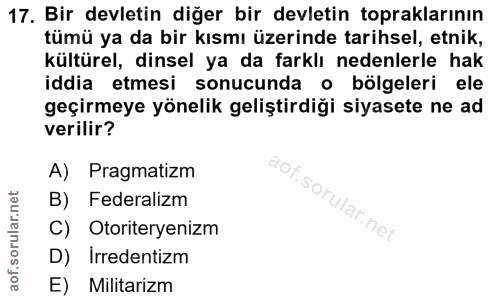 17. soru: Bir devletin diğer bir devletin topraklarının tümü ya da bir kısmı üzerinde tarihsel, etnik, kültürel, dinsel ya da f…