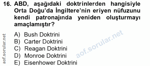 16. soru: ABD, aşağıdaki doktrinlerden hangisiyle Orta Doğu'da İngiltere'nin eriyen nüfuzunu kendi patronajında yeniden oluştur…