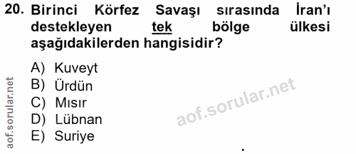 20. soru: Birinci Körfez Savaşı sırasında Iran'ı destekleyen tek bölge ülkesi aşağıdakilerden hangisidir? A) Kuveyt B) Ürdün C)…