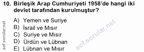 10. soru: Birleşik Arap Cumhuriyeti 1958'de hangi iki devlet tarafindan kurulmuştur? A) Yemen ve Suriye B) İsrail ve Misir C) S…