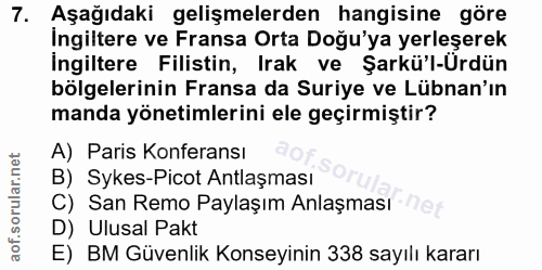 7. soru: Aşağıdaki gelişmelerden hangisine göre İngiltere ve Fransa Orta Doğu'ya yerleşerek İngiltere Filistin, Irak ve Şarkü'…
