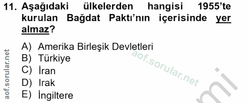 11. soru: Aşağıdaki ülkelerden hangisi 1955'te kurulan Bağdat Pakti'nın içerisinde yer almaz? A) Amerika Birleşik Devletleri B)…