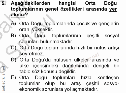 5. soru: Aşağıdakilerden hangisi Orta Doğu toplumlarının genel özellikleri arasında yer almaz? A) Orta Doğu toplumlarında çocu…