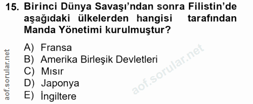 15. soru: Birinci Dünya Savaşı'ndan sonra Filistin'de aşağıdaki ülkelerden hangisi tarafından Manda Yönetimi kurulmuştur? A) Fr…