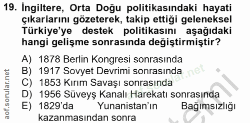 19. soru: Ingiltere, Orta Doğu politikasındaki hayati çıkarlarını gözeterek, takip ettiği geleneksel Türkiye'ye destek politika…