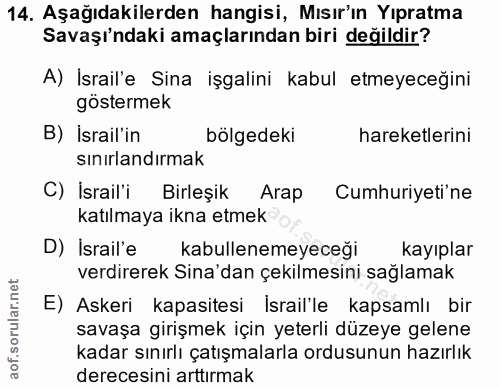 14. soru: Aşağıdakilerden hangisi, Mısır'ın Yıpratma Savaşı'ndaki amaçlarından biri değildir? A) İsrail'e Sina işgalini kabul e…