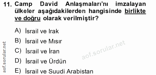 11. soru: Camp David Anlaşmaları'nı imzalayan ülkeler aşağıdakilerden hangisinde birlikte ve doğru olarak verilmiştir? A) İsrai…