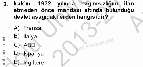 3. soru: Irak'ın, 1932 yılında bağımsızlığını ilan etmeden önce mandası altında bulunduğu devlet aşağıdakilerden hangisidir? A…