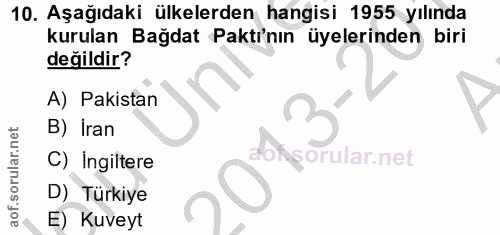 10. soru: Aşağıdaki ülkelerden hangisi 1955 yılında kurulan Bağdat Paktı'nın üyelerinden biri değildir? A) Pakistan B) Iran C)…