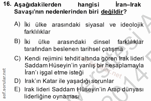16. soru: Aşağıdakilerden hangisi Iran-Irak Savaşı'nın nedenlerinden biri değildir? A) İki ülke arasındaki siyasal ve ideolojik…