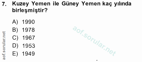 7. soru: Kuzey Yemen ile Güney Yemen kaç yılında birleşmiştir? A) 1990 B) 1978 C) 1967 D) 1953 E) 1949