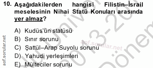 10. soru: Aşağıdakilerden hangisi Filistin-İsrail meselesinin Nihai Statü Konuları arasında yer almaz? A) Kudüs'ün statüsü B) S…