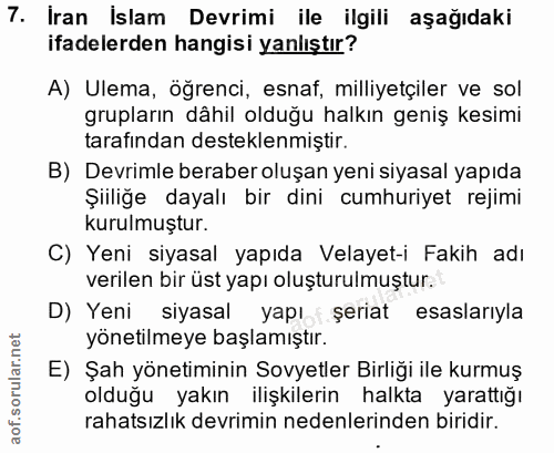 7. soru: İran İslam Devrimi ile ilgili aşağıdaki ifadelerden hangisi yanlıştır? A) Ulema, öğrenci, esnaf, milliyetçiler ve sol…