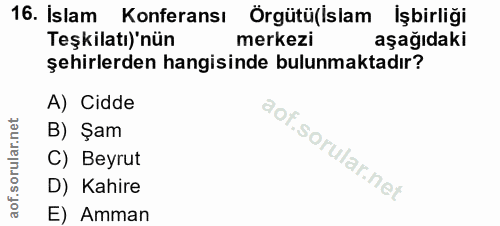 16. soru: Islam Konferansı Örgütü(islam işbirliği Teşkilatı)'nün merkezi aşağıdaki şehirlerden hangisinde bulunmaktadır? A) Cid…