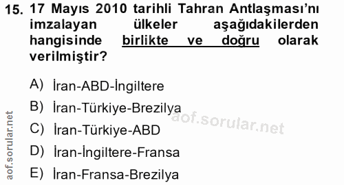 15. soru: 17 Mayıs 2010 tarihli Tahran Antlaşması'nı imzalayan ülkeler aşağıdakilerden hangisinde birlikte ve doğru olarak veri…