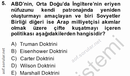 5. soru: ABD'nin, Orta Doğu'da ingiltere'nin eriyen nüfuzunu kendi patronajinda yeniden oluşturmayı amaçlayan ve biri Sovyetle…