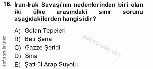 16. soru: Iran-Irak Savaşı'nın nedenlerinden biri olan iki ülke arasındaki sinir sorunu aşağıdakilerden hangisidir? A) Golan Te…