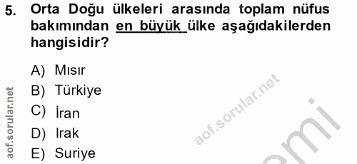 5. soru: Orta Doğu ülkeleri arasında toplam nüfus bakımından en büyük ülke aşağıdakilerden hangisidir? A) Mısır B) Türkiye C)…