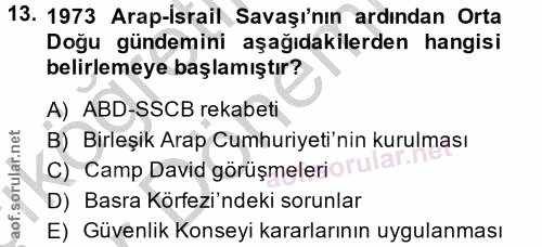 13. soru: 1973 Arap-israil Savaşı'nın ardından Orta Doğu gündemini aşağıdakilerden hangisi belirlemeye başlamıştır? A) ABD-SSCB…