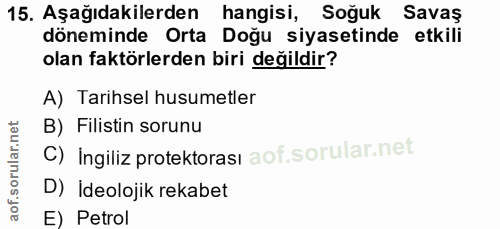 15. soru: Aşağıdakilerden hangisi, Soğuk Savaş döneminde Orta Doğu siyasetinde etkili olan faktörlerden biri değildir? A) Tarih…