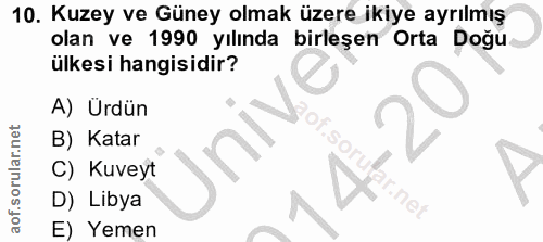 10. soru: Kuzey ve Güney olmak üzere ikiye ayrılmış olan ve 1990 yılında birleşen Orta Doğu ülkesi hangisidir? A) Ürdün B) Kata…