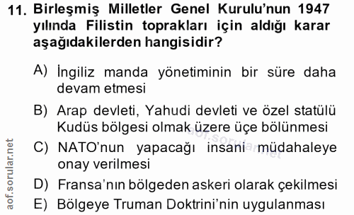 11. soru: Birleşmiş Milletler Genel Kurulu'nun 1947 yılında Filistin toprakları için aldığı karar aşağıdakilerden hangisidir? A…