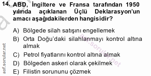14. soru: ABD, İngiltere ve Fransa tarafindan 1950 yılında açıklanan Üçlü Deklarasyon'un amacı aşağıdakilerden hangisidir? A) B…