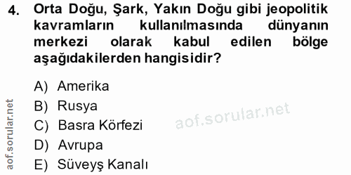 4. soru: Orta Doğu, Şark, Yakın Doğu gibi jeopolitik kavramların kullanılmasında dünyanın merkezi olarak kabul edilen bölge aş…