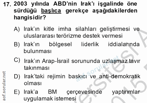 17. soru: 2003 yılında ABD'nin Irak'ı işgalinde öne sürdüğü başlıca gerekçe aşağıdakilerden hangisidir? A) Irak'ın kitle imha s…