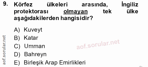 9. soru: Körfez ülkeleri arasinda, İngiliz protektorası olmayan tek ülke aşağıdakilerden hangisidir? A) Kuveyt B) Katar C) Umm…