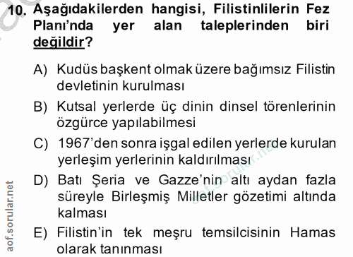 10. soru: Aşağıdakilerden hangisi, Filistinlilerin Fez Plani'nda yer alan taleplerinden biri değildir? A) Kudüs başkent olmak ü…