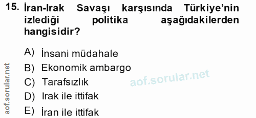 15. soru: İran-Irak Savaşı karşısında Türkiye'nin izlediği politika aşağıdakilerden hangisidir? A) İnsani müdahale B) Ekonomik…