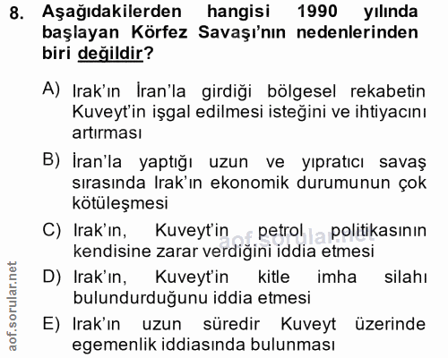 8. soru: Aşağıdakilerden hangisi 1990 yılında başlayan Körfez Savaşı'nın nedenlerinden biri değildir? A) Irak'ın İran'la girdi…